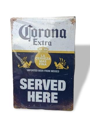 Вінтажна металева табличка corona extra served here resteq 20*30см. металева вивіска-табличка корона екстра з написом served here1 фото