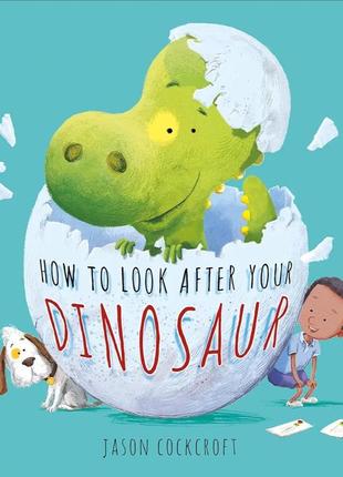 Детская книга "как ухаживать за своим динозавром" на английском языке