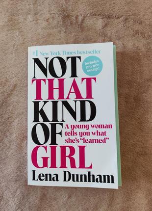 Книга not that kind of girl, lena dunham