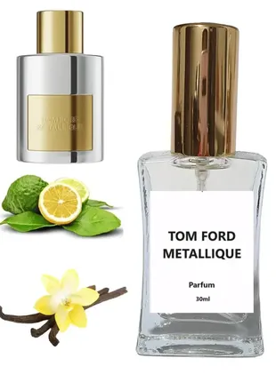 Парфуми ручної роботи tom ford metallique 30 ml.