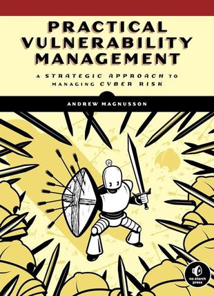 Practical vulnerability management: a strategic approach to managing cyber risk, andrew magnusson