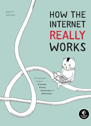 How the internet really works: an illustrated guide to protocols, privacy, censorship, and governance, mallory