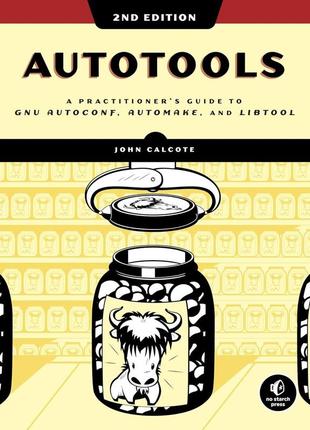 Autotools, 2nd edition: a practitioner's guide to gnu autoconf, automake, and libtool illustrated edition,