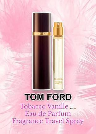 Tom ford - tobacco vanille 🚬 eau de parfum fragrance travel spray - парфум, 10 ml