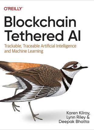 Blockchain tethered ai: trackable, traceable artificial intelligence and machine learning, karen kilroy, lynn