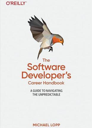 The software developer's career handbook: a guide to navigating the unpredictable, michael lopp