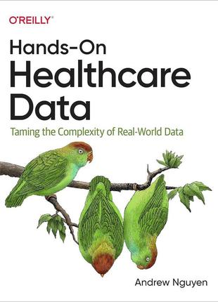 Hands-on healthcare data: taming the complexity of real-world data, andrew nguyen