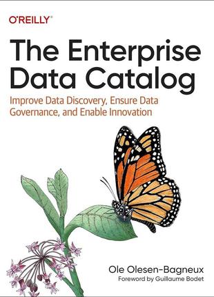 The enterprise data catalog: improve data discovery, ensure data governance, and enable innovation, ole