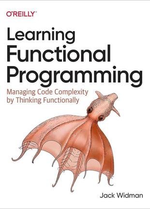 Learning functional programming: managing code complexity by thinking functionally, jack widman