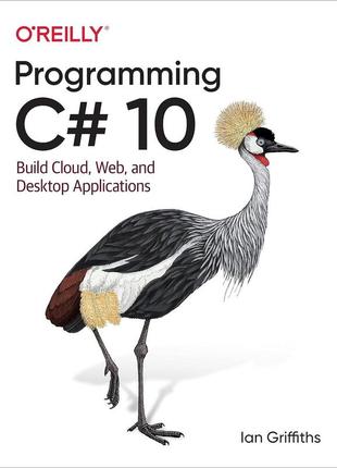 Programming c# 10: build cloud, web, and desktop applications, ian griffiths