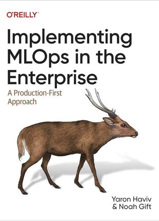Implementing mlops in the enterprise: a production-first approach, yaron haviv, noah gift