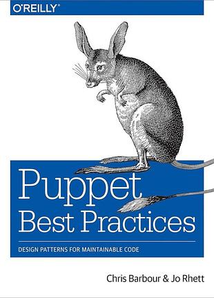 Puppet best practices: design patterns for maintainable code, chris barbour, jo rhett