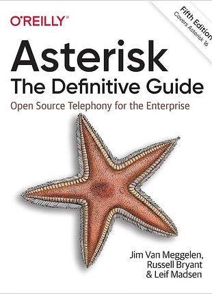 Asterisk: the definitive guide: open source telephony for the enterprise 5th edition, jim van meggelen,