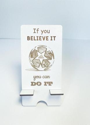 Подарункова підставка для мобільного телефону "if you believe it you can do it"