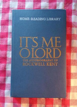 It's me, o lord. the autobiography of rockwell kent