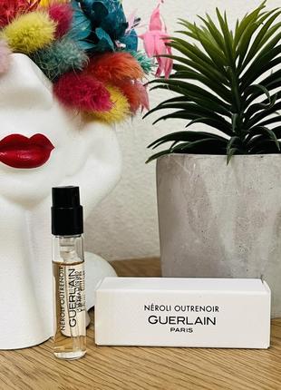 Оригинал пробник парфюм парфюмоана вода guerlain neroli outrenoir