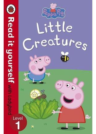 Книга read it yourself 1 peppa pig: little creatures (м'яка об...