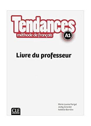 Книга tendances a1 livre du professeur (9782090385274) cle int...