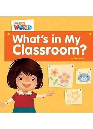Книга our world readers 1 what's in my classroom? (97812851906...