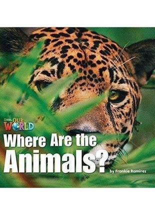 Книга our world readers 1 where are the animals? (978128519062...