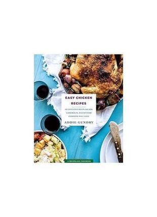 Книга easy chicken recipes (9781250146281) st. martin's griffin