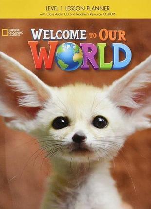 Книга welcome to our world 1 lesson planner + audio cd + teach...