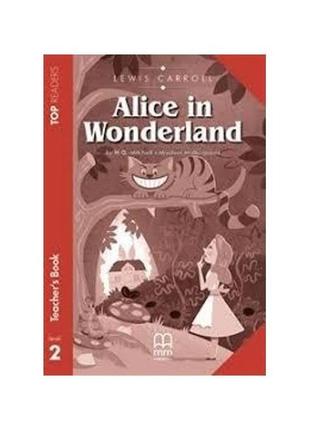 Книга top readers 2 alice in wonderland teacher's pack (978618...