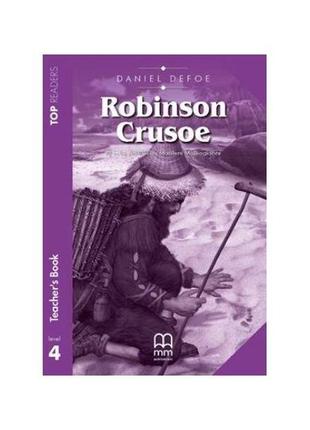 Книга top readers 4 robinson crusoe teacher's pack (9786180515...
