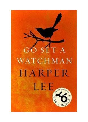 Книга go set a watchman (9781784752460) arrow