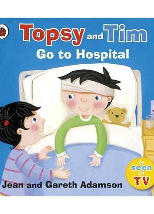 Книга topsy and tim: go to hospital (9781409304234) ladybird