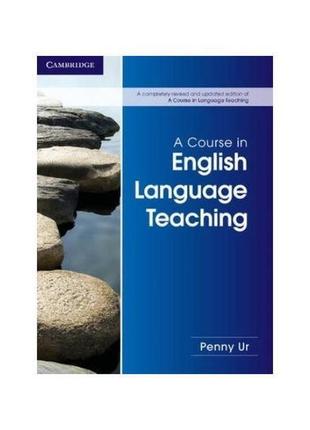 Книга a course in english language teaching (9781107684676) ca...