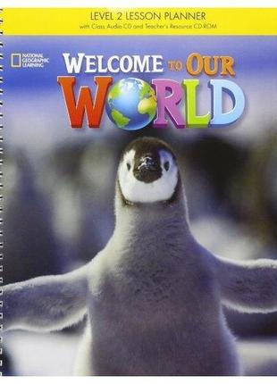 Книга welcome to our world 2 lesson planner + audio cd + teach...