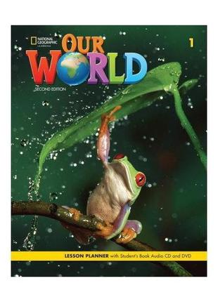 Книга our world 2nd edition 1 lesson planner with student's bo...