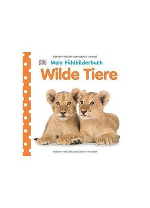 Книга mein fühlbilderbuch: wilde tiere (9783831026333) dorling...