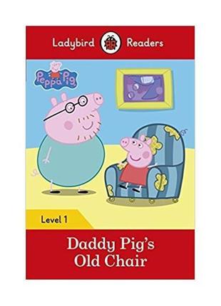 Книга ladybird readers 1 peppa pig: daddy pig's old chair (978...