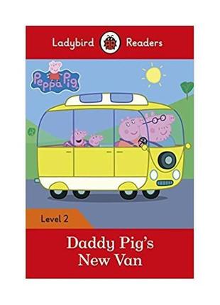 Книга ladybird readers 2 peppa pig: daddy pig's new van (97802...