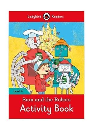 Книга ladybird readers 4 sam and the robots activity book (978...