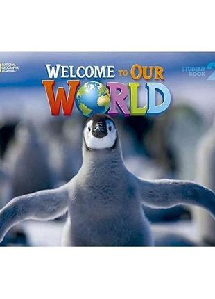 Книга welcome to our world 2 student's book (9781305583115) abc