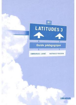 Книга latitudes 3 guide pédagogique (9782278064083) didier