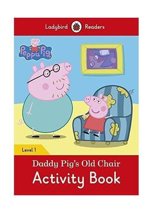 Книга ladybird readers 1 peppa pig: daddy pig's old chair acti...