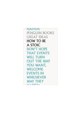 Книга penguin great ideas: how to be a stoic (9780241475263) p...