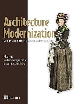 Architecture modernization: socio-technical alignment of software, strategy, and structure, nick tune,
