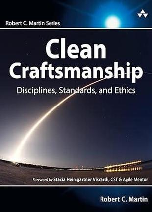 Clean craftsmanship: disciplines, standards, and ethics, robert c. martin