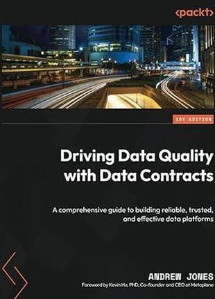 Driving data quality with data contracts: a comprehensive guide to building reliable, trusted, and effective