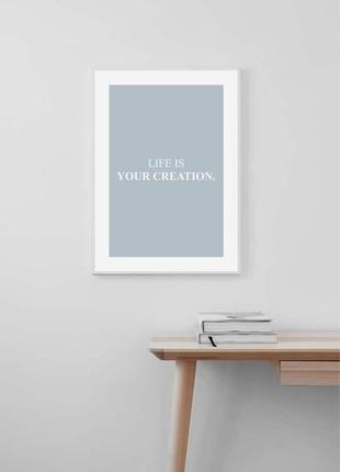 Постер для интерьера "life is your creation1 фото