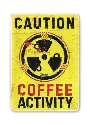 Дерев'яний постер wood posters "caution - coffeeactivity"