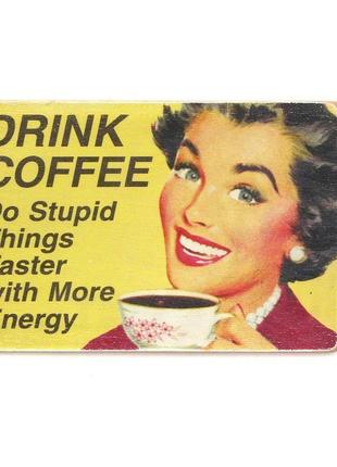 Деревянный постер wood posters "drink coffee. do stupid things faster with more energy"