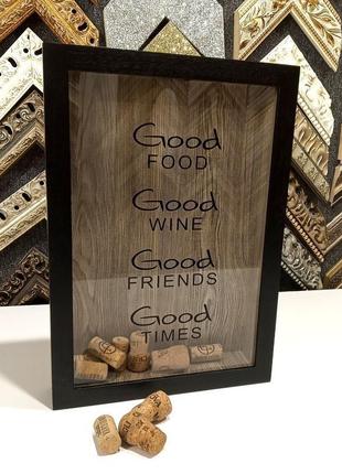 Скарбничка для винних пробок - good food good wine good friends good times #3