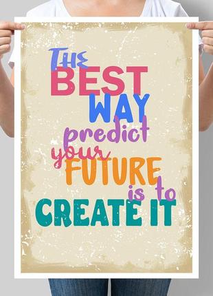 Постер мотивирующий the best way to predict your future is to create it