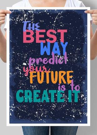 Постер мотивирующий the best way to predict your future is to create it